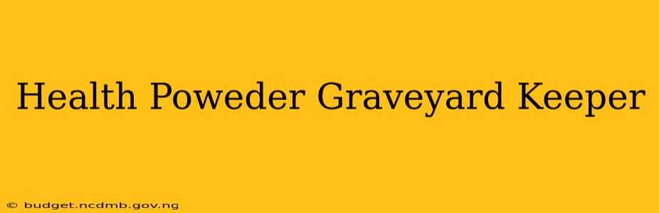 Health Poweder Graveyard Keeper