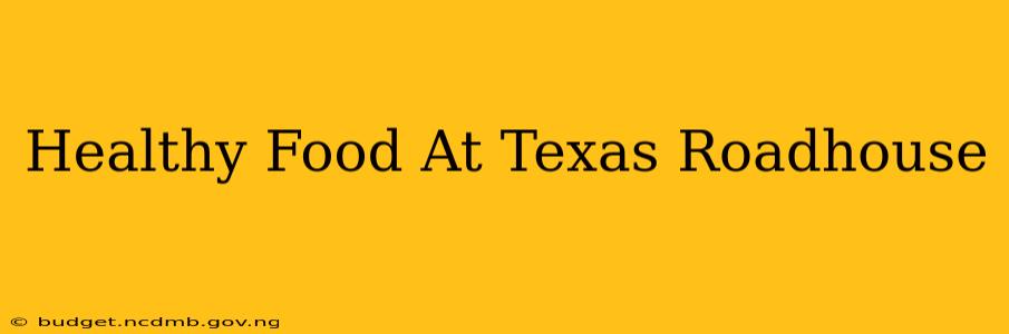Healthy Food At Texas Roadhouse