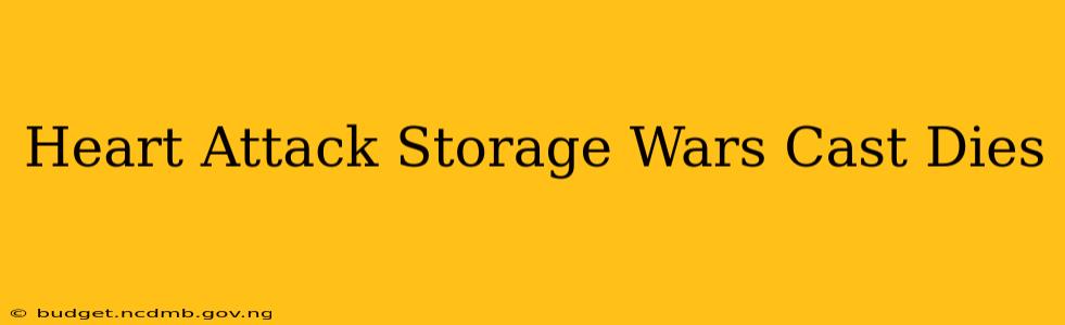 Heart Attack Storage Wars Cast Dies