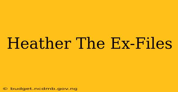 Heather The Ex-Files