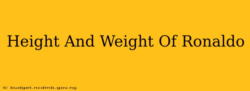 Height And Weight Of Ronaldo