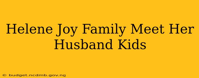 Helene Joy Family Meet Her Husband Kids