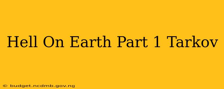 Hell On Earth Part 1 Tarkov