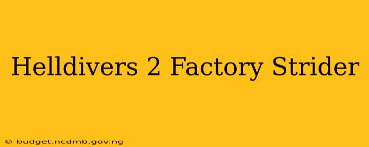 Helldivers 2 Factory Strider
