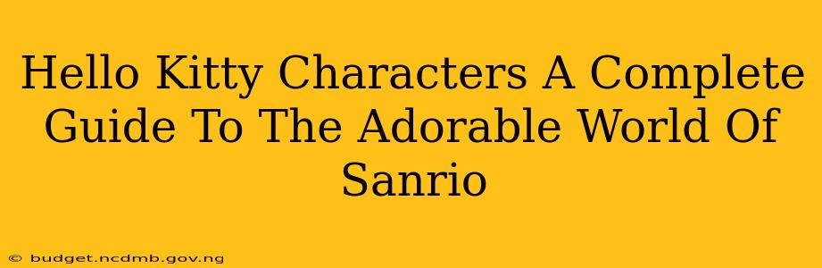 Hello Kitty Characters A Complete Guide To The Adorable World Of Sanrio