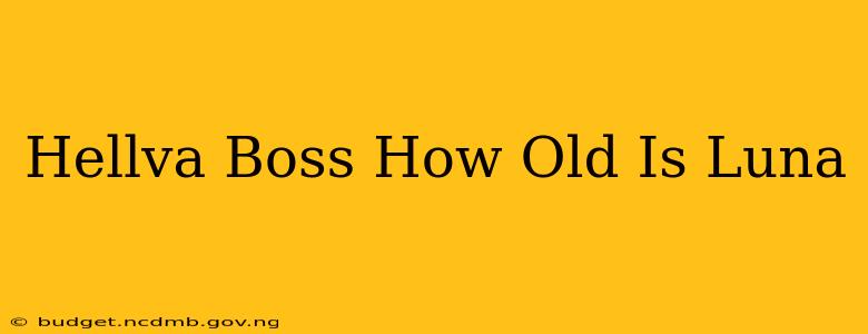 Hellva Boss How Old Is Luna