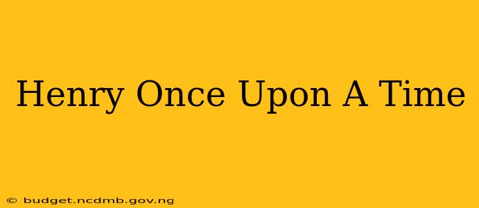 Henry Once Upon A Time