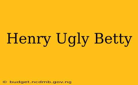 Henry Ugly Betty