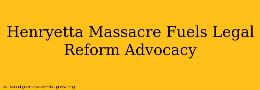 Henryetta Massacre Fuels Legal Reform Advocacy