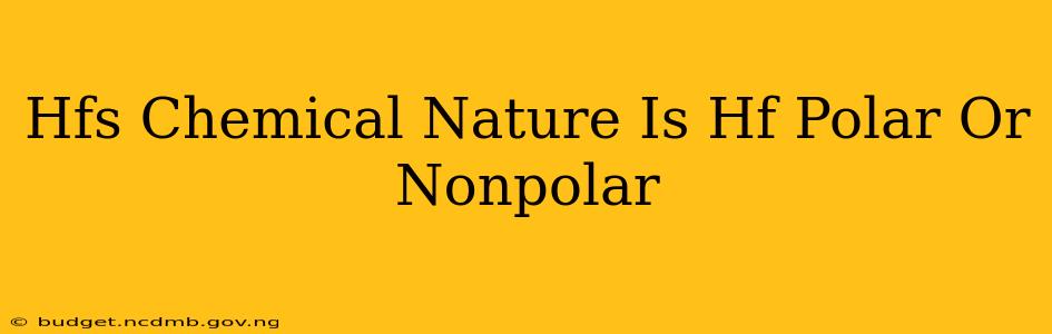 Hfs Chemical Nature Is Hf Polar Or Nonpolar