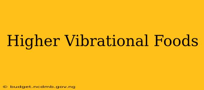 Higher Vibrational Foods