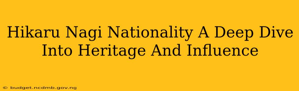 Hikaru Nagi Nationality A Deep Dive Into Heritage And Influence