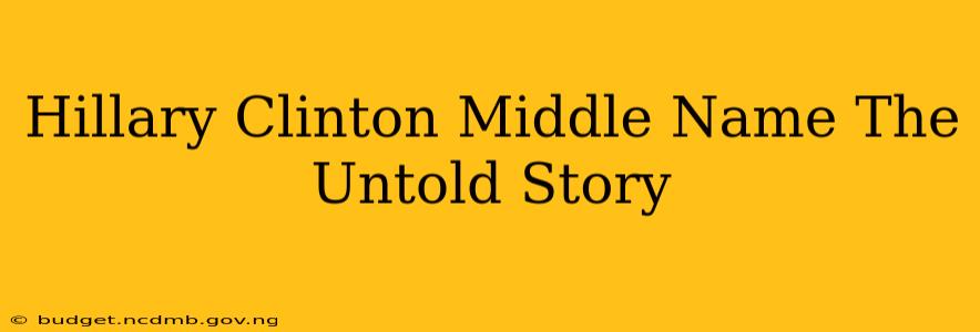 Hillary Clinton Middle Name The Untold Story