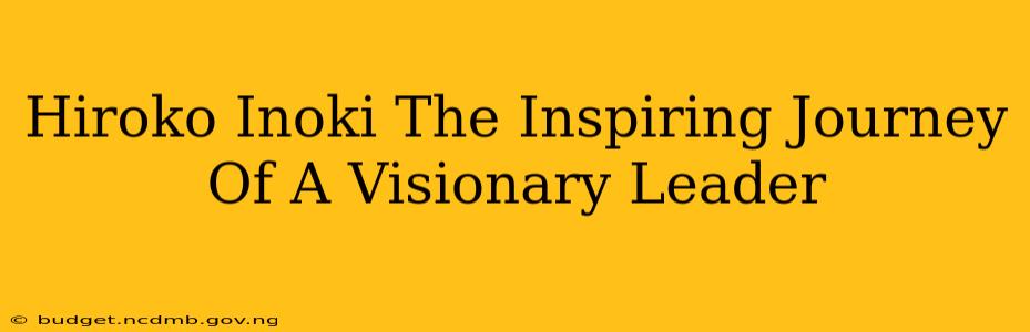 Hiroko Inoki The Inspiring Journey Of A Visionary Leader