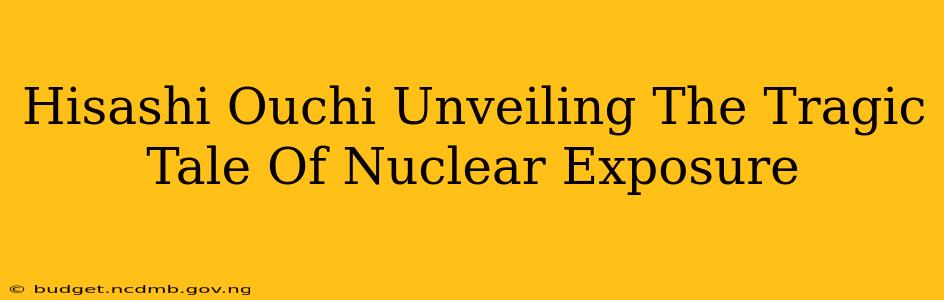 Hisashi Ouchi Unveiling The Tragic Tale Of Nuclear Exposure