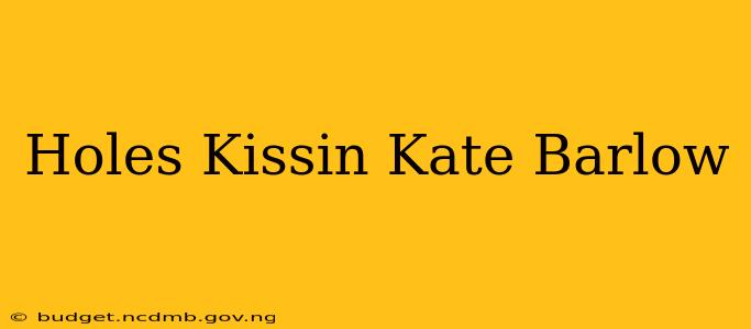 Holes Kissin Kate Barlow