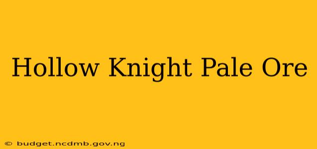 Hollow Knight Pale Ore