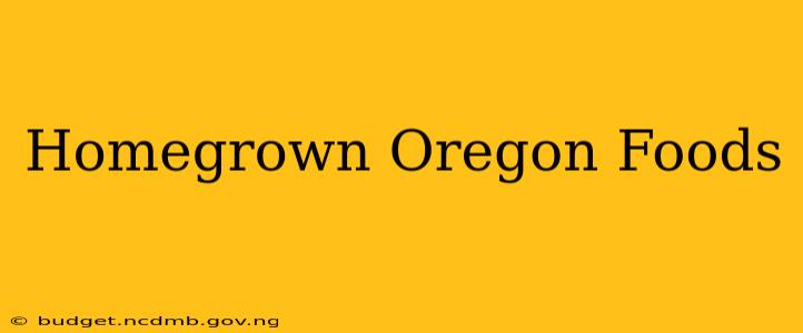 Homegrown Oregon Foods