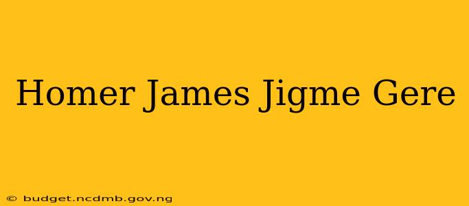 Homer James Jigme Gere