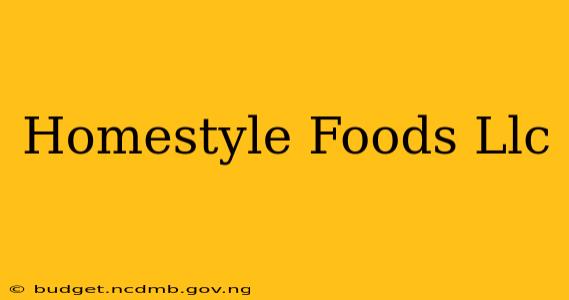 Homestyle Foods Llc