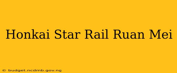Honkai Star Rail Ruan Mei