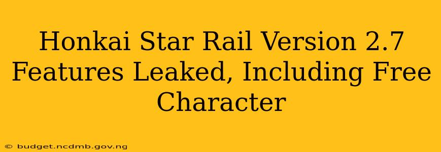 Honkai Star Rail Version 2.7 Features Leaked, Including Free Character