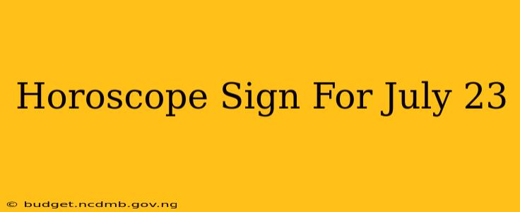 Horoscope Sign For July 23