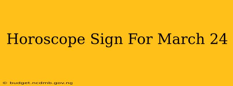 Horoscope Sign For March 24