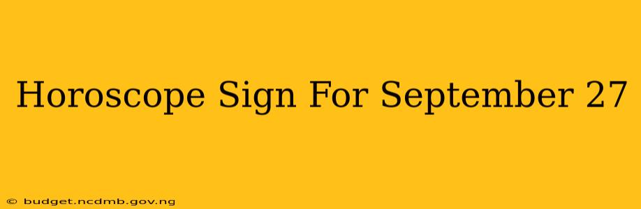 Horoscope Sign For September 27