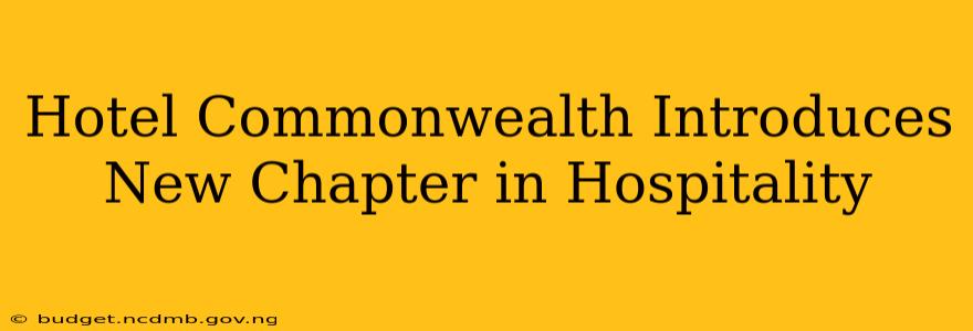 Hotel Commonwealth Introduces New Chapter in Hospitality