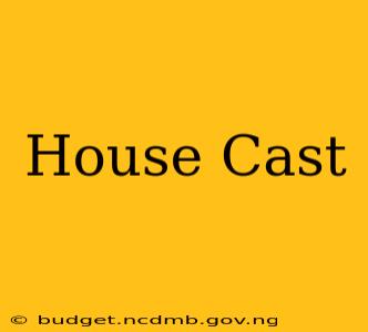 House Cast