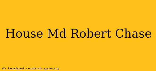 House Md Robert Chase