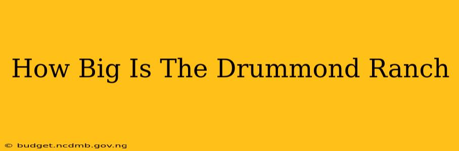 How Big Is The Drummond Ranch