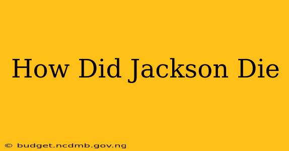 How Did Jackson Die