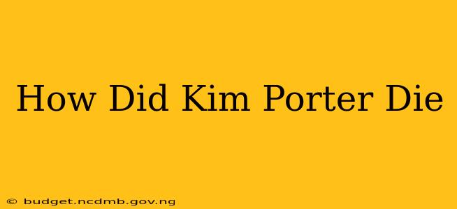 How Did Kim Porter Die