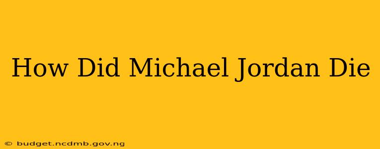 How Did Michael Jordan Die
