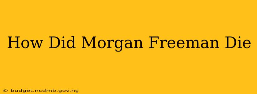 How Did Morgan Freeman Die