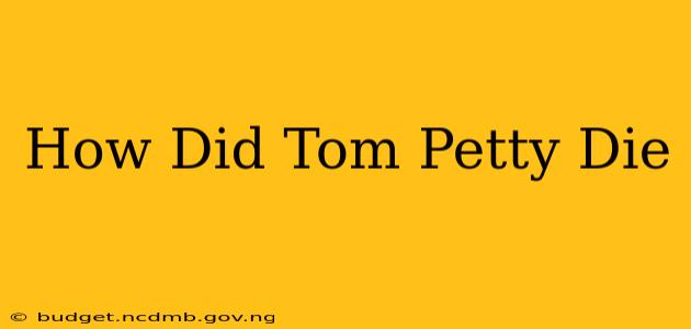 How Did Tom Petty Die