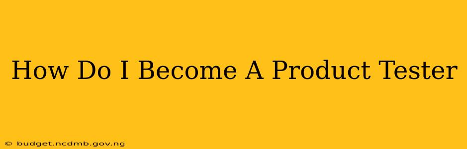 How Do I Become A Product Tester