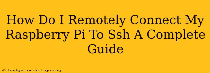 How Do I Remotely Connect My Raspberry Pi To Ssh A Complete Guide