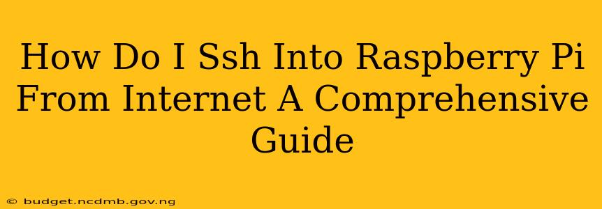How Do I Ssh Into Raspberry Pi From Internet A Comprehensive Guide