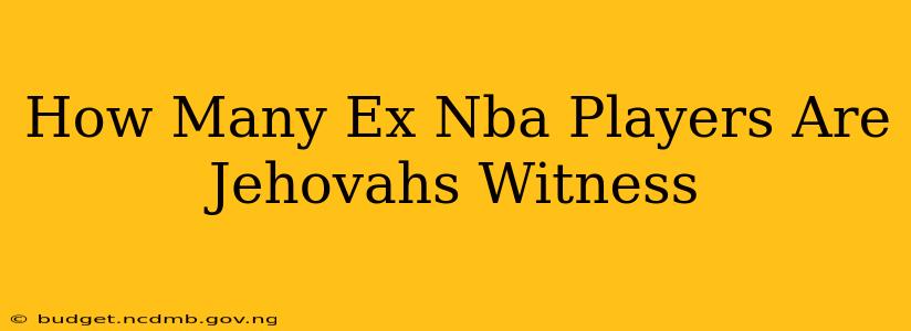 How Many Ex Nba Players Are Jehovahs Witness