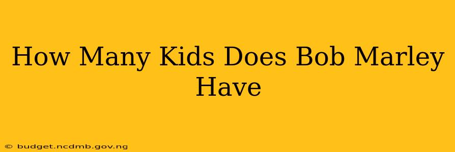 How Many Kids Does Bob Marley Have