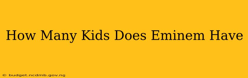 How Many Kids Does Eminem Have