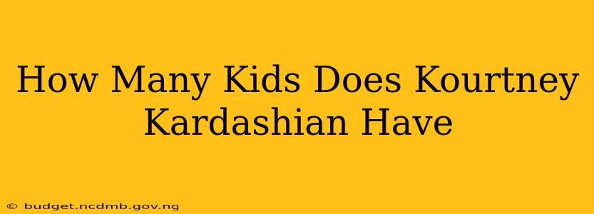 How Many Kids Does Kourtney Kardashian Have