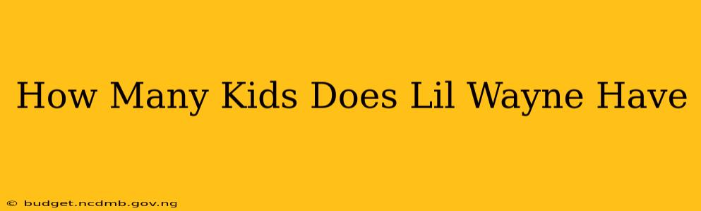 How Many Kids Does Lil Wayne Have