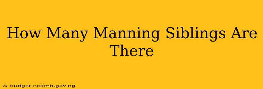 How Many Manning Siblings Are There