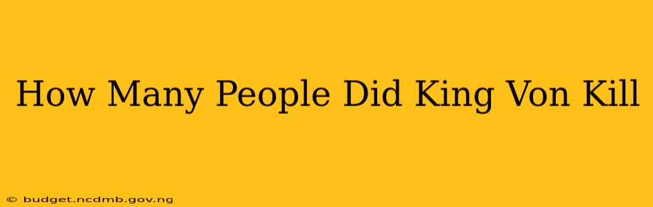 How Many People Did King Von Kill