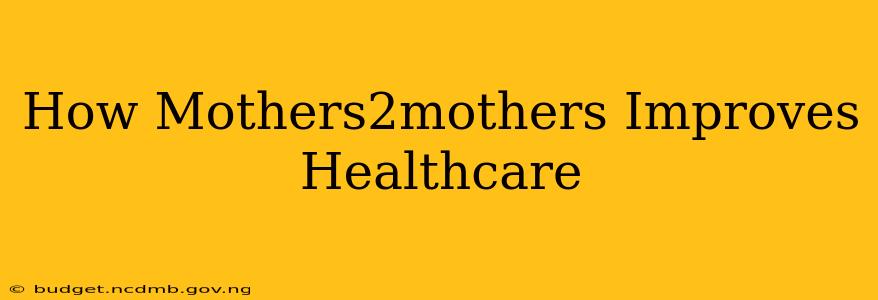 How Mothers2mothers Improves Healthcare