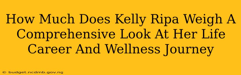How Much Does Kelly Ripa Weigh A Comprehensive Look At Her Life Career And Wellness Journey